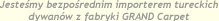 Jestemy bezporednim importerem tureckich dywan�w z fabryki GRAND Carpet
